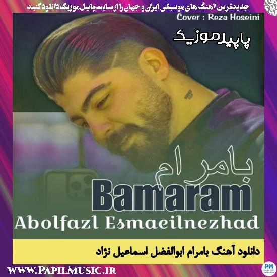 دانلود آهنگ بامرام از ابوالفضل اسماعیل نژاد